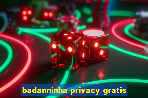 badanninha privacy gratis